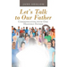 Let's Talk to Our Father: Communicating with Our Heavenly Father