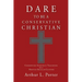 Dare to Be a Conservative Christian: Conserving Apostolic Teachings in a Hostile Secular Culture