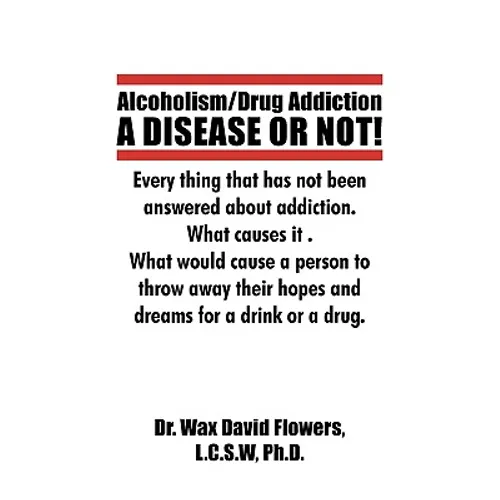 Alcoholism/Drug Addiction: A DISEASE OR NOT!, What causes alcoholism and Drug Addiction.: What Causes Alcoholism and Drug Addiction.