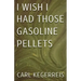I Wish I Had Those Gasoline Pellets