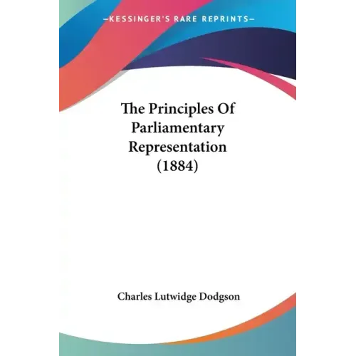 The Principles Of Parliamentary Representation (1884)
