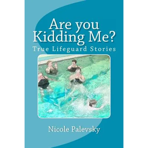 Are you Kidding Me?: True Lifeguard Stories
