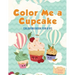 Color Me a Cupcake: Coloring Book for Kids