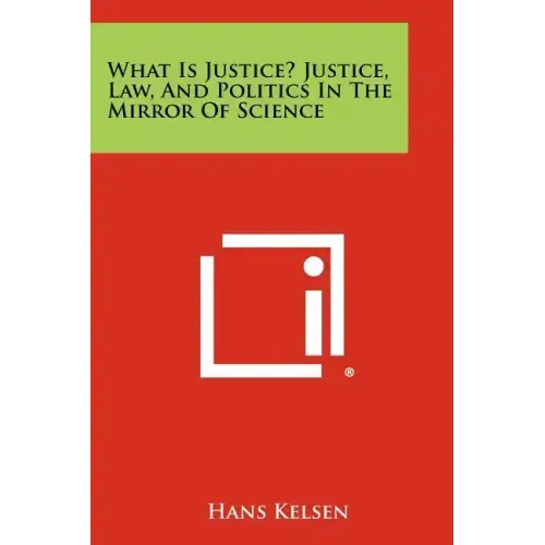 What Is Justice? Justice, Law, and Politics in the Mirror of Science