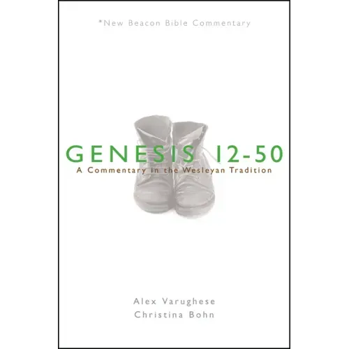 Nbbc, Genesis 12-50: A Commentary in the Wesleyan Tradition