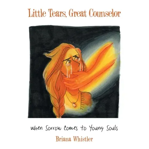 Little Tears, Great Counselor: When Sorrow Comes to Young Souls