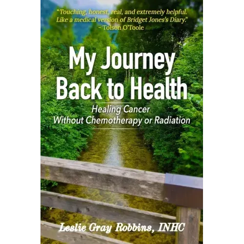My Journey Back to Health: Healing Cancer Without Chemotherapy or Radiation