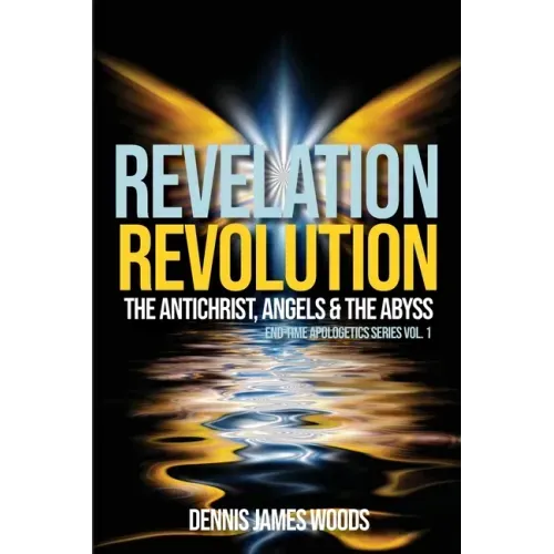 Revelation Revolution: The Antichrist, Angels and the Abyss