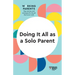 Doing It All as a Solo Parent (HBR Working Parents Series)