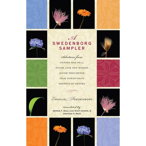 A Swedenborg Sampler: Selections from Heaven and Hell, Divine Love and Wisdom, Divine Providence, True Christianity, Secrets of Heaven
