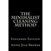 The Minimalist Cleaning Method Expanded Edition: How to Clean Your Home With a Minimum of Money, Supplies and Time
