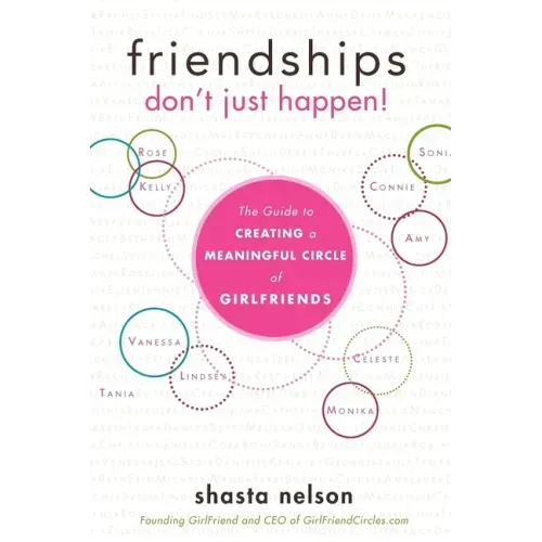 Friendships Don't Just Happen!: The Guide to Creating a Meaningful Circle of Girlfriends