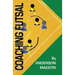 Coaching Futsal: Understanding, Improving, and Perfecting