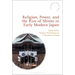 Religion, Power, and the Rise of Shinto in Early Modern Japan