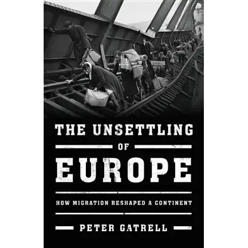 The Unsettling of Europe: How Migration Reshaped a Continent