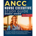 ANCC Nurse Executive Study Guide: Exam Prep for The ANCC Nurse Executive Certification Examination. Featuring Exam Review Material, 350+ Practice Test