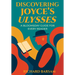 Discovering Joyce's Ulysses: A Bloomsday Guide for Every Reader