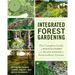 Integrated Forest Gardening: The Complete Guide to Polycultures and Plant Guilds in Permaculture Systems