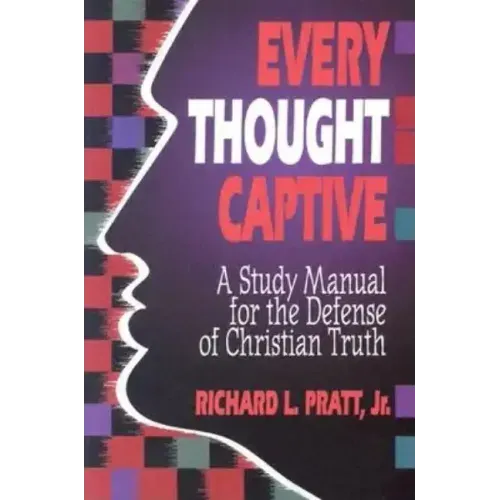 Every Thought Captive: A Study Manual for the Defense of the Truth