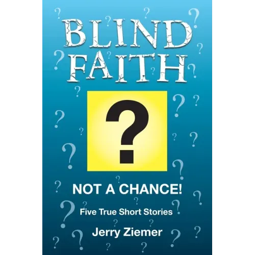 Blind Faith?: Not a Chance! Five True Short Stories