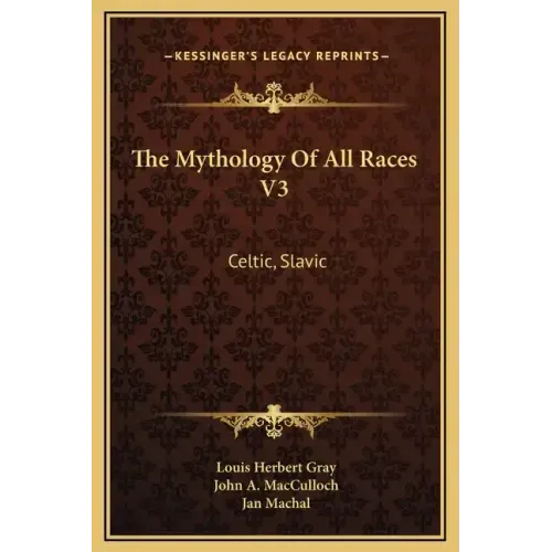 The Mythology of All Races V3: Celtic, Slavic