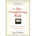 The No Complaining Rule: Positive Ways to Deal with Negativity at Work