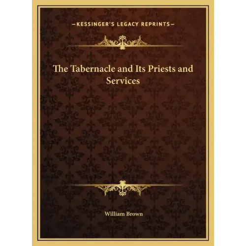 The Tabernacle and Its Priests and Services