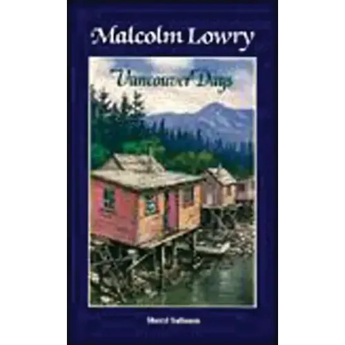 Malcolm Lowry: Vancouver Days