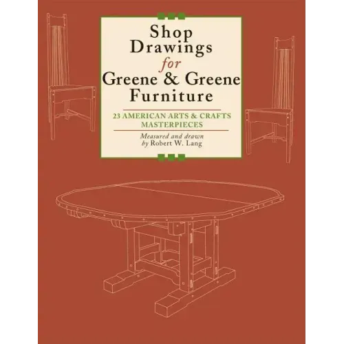 Shop Drawings for Greene & Greene Furniture: 23 American Arts and Crafts Masterpieces