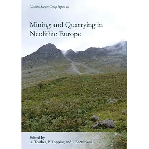 Mining and Quarrying in Neolithic Europe: A Social Perspective