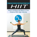 Hiit: Beginner's Guide to Hiit & Rapid Weight Loss (How to Achieve the Body of Your Dreams With High Intensity)