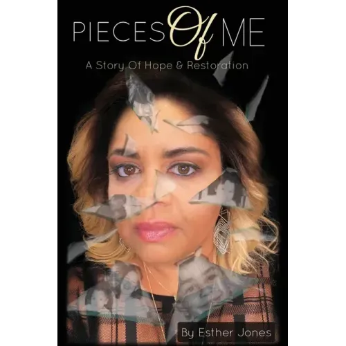Pieces Of Me: A Story Of Hope and Restoration