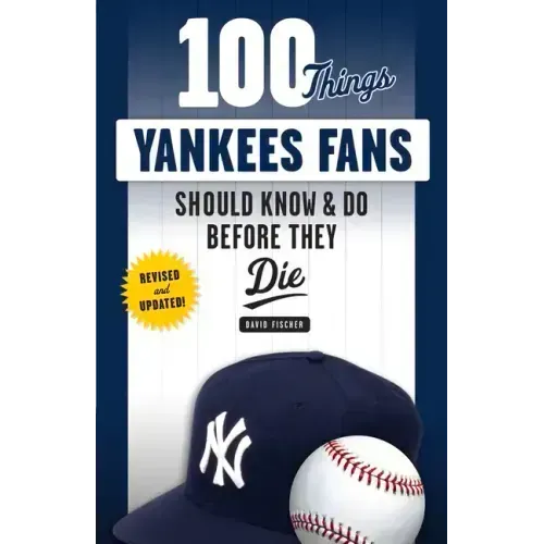 100 Things Yankees Fans Should Know & Do Before They Die