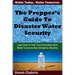 The Prepper's Guide To Disaster Water Security: Learn How To Find, Treat And Safely Store Water To Survive Any Emergency Situation