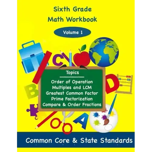 Sixth Grade Math Volume 1: Order of Operations, Multiples and Lowest Common Multiple, Greatest Common Factor, Prime Factorization, Compare and Or