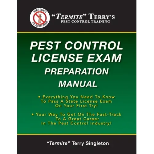 "Termite" Terry's Pest Control License Exam Preparation Manual: Everything You Need To Know To Pass A State License Exam On Your First Try!