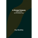 In Strange Company; A Story of Chili and the Southern Seas