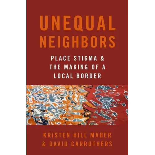 Unequal Neighbors: Place Stigma and the Making of a Local Border