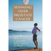 Winning Over Prostate Cancer: Learn To Live More Comfortably With Cancer & Be Happy: How To Get Over Prostate Cancer Anxiety