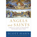 Angels and Saints: A Biblical Guide to Friendship with God's Holy Ones