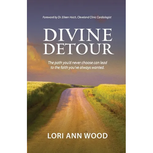 Divine Detour: The path you'd never choose can lead to the faith you've always wanted.