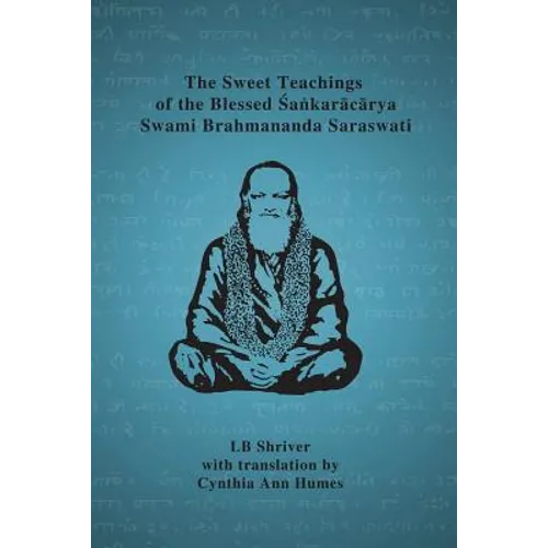 The Sweet Teachings of the Blessed Sankaracarya Swami Brahmananda Saraswati