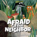Afraid of Your Neighbor