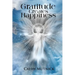Gratitude Creates Happiness: Manifest The Life You Are Meant to Live