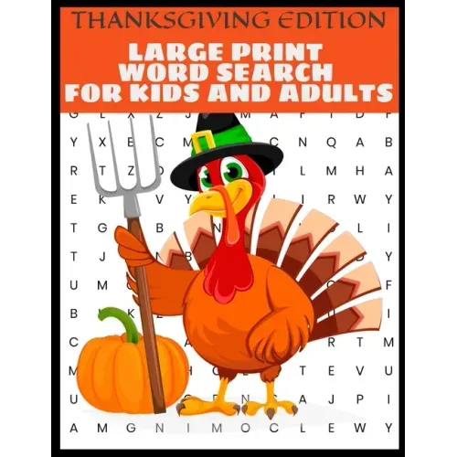 Thanksgiving Edition Large Print Word Search For Kids And Adults: Full Page Large Print Word Search - Large Easy To Read Print - Thanksgiving Themed W