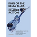 King of the Delta Blues: The Life and Music of Charlie Patton