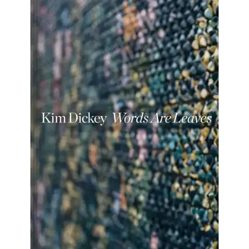 Kim Dickey: Words Are Leaves