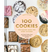 100 Cookies: The Baking Book for Every Kitchen, with Classic Cookies, Novel Treats, Brownies, Bars, and More