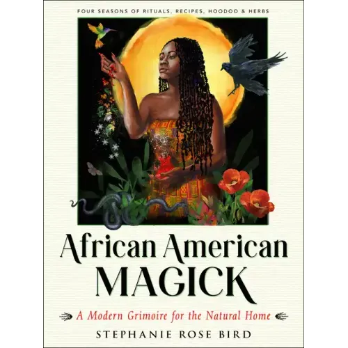African American Magick: A Modern Grimoire for the Natural Home (Four Seasons of Rituals, Recipes, Hoodoo & Herbs)
