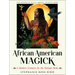 African American Magick: A Modern Grimoire for the Natural Home (Four Seasons of Rituals, Recipes, Hoodoo & Herbs)